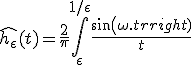 \hat{h_{\epsilon}}(t)=\frac{2}{\pi}\Bigint_{\epsilon}^{1/\epsilon}\frac{sin(\omega.t)}{t}