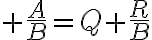 \huge \frac{A}{B}=Q+\frac{R}{B}