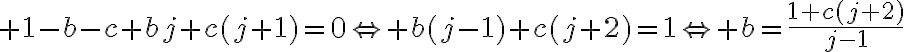 \huge 1-b-c+bj+c(j+1)=0\Leftrightarrow b(j-1)+c(j+2)=1\Leftrightarrow b=\frac{1+c(j+2)}{j-1}