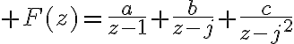 \huge F(z)=\frac{a}{z-1}+\frac{b}{z-j}+\frac{c}{z-j^2}