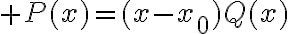\huge P(x)=(x-x_0)Q(x)
