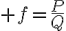 \huge f=\frac{P}{Q}