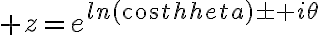 \huge z=e^{ln(cos\theta)\pm i\theta}