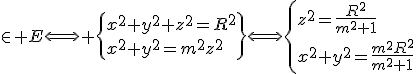 \in E\Longleftrightarrow \{x^2+y^2+z^2=R^2\\x^2+y^2=m^2z^2\}\Longleftrightarrow\{z^2=\frac{R^2}{m^2+1}\\x^2+y^2=\frac{m^2R^2}{m^2+1}