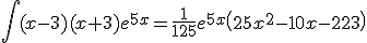 \int(x-3)(x+3)e^{5x}=\frac{1}{125}e^{5x}\left(25x^{2}-10x-223\right)