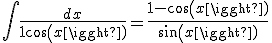 \int\frac{dx}{1+cos(x)} = \frac{1-cos(x)}{sin(x)}