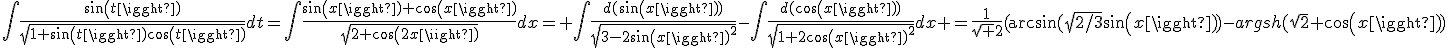 \int\frac{sin(t)}{\sqrt{1+sin(t)cos(t)}}dt=\int\frac{sin(x)+cos(x)}{\sqrt{2+cos(2x)}}dx= \int\frac{d(sin(x))}{\sqrt{3-2sin(x)^2}}-\int\frac{d(cos(x))}{\sqrt{1+2cos(x)^2}}dx =\frac1{\sqrt 2}(\arcsin(\sqrt{2/3}sin(x))-argsh(\sqrt2 cos(x))