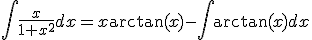 \int\frac{x}{1+x^2}dx=x\arctan(x)-\int\arctan(x)dx