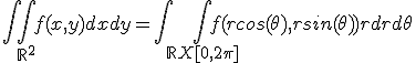 \int\int_{\mathbb{R}^2}f(x,y)dxdy=\int\int_{\mathbb{R}X[0,2\pi]}f(rcos(\theta),rsin(\theta))rdrd\theta