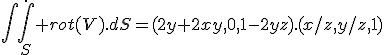 \int\int_S^. rot(V).dS=(2y+2xy,0,1-2yz).(x/z,y/z,1)