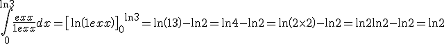 \int\limits_0^{\ln 3} {\frac{{{e^x}}}{{1 + {e^x}}}dx} = {\left[ {\ln \left( {1 + {e^x}} \right)} \right]_0}^{\ln 3} = \ln \left( {1 + 3} \right) - \ln 2 = \ln 4 - \ln 2 = \ln \left( {2 \times 2} \right) - \ln 2 = \ln 2 + \ln 2 - \ln 2 = \ln 2