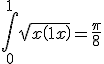 \int\limits_0^1 {\sqrt {x\left( {1 - x} \right)} }= \frac{\pi }{8}