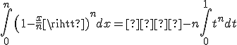 \int\limits_0^n {{{\left( {1 - \frac{x}{n}} \right)}^n}dx = }  - n\int\limits_0^1 {{t^n}dt} 
