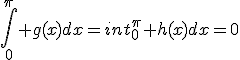 \int^\pi_0 g(x)dx=int^\pi_0 h(x)dx=0