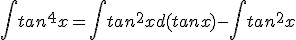 \int{tan^4x}=\int{tan^2x}d(tanx)-\int{tan^2x}