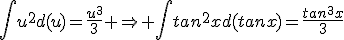 \int{u^2}d(u)=\frac{u^3}{3} \Rightarrow \int{tan^2x}d(tanx)=\frac{tan^3x}{3}
