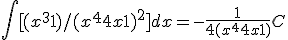 \int [(x^3+1)/(x^4+4x+1)^2]dx = -\frac{1}{4(x^4+4x+1)} + C