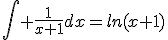 \int \frac{1}{x+1}dx=ln(x+1)