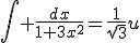 \int \frac{dx}{1+3x^{2}}=\frac{1}{\sqrt{3}}u