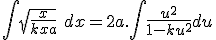 \int \sqrt{\frac{x}{kx+a}}\ dx = 2a.\int \frac{u^2}{1-ku^2} du