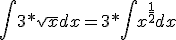 \int 3*\sqrt{x} dx = 3*\int x^{\frac{1}{2}}dx