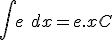 \int e\ dx = e.x + C