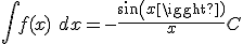 \int f(x)\ dx = -\frac{sin(x)}{x} + C 
