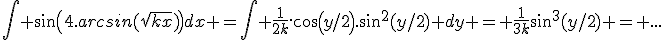 \int sin(4.arcsin(\sqrt{kx}))dx =\int \frac{1}{2k}.cos(y/2).sin^2(y/2) dy = \frac{1}{3k}sin^3(y/2) = ...