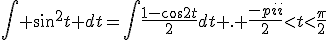 \int sin^2t dt=\int\frac{1-cos2t}{2}dt . \frac{{-\pi}}{2}<t<\frac{\pi}{2}