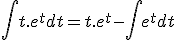 \int t.e^t dt = t.e^t - \int e^t dt