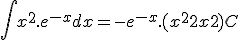 \int x^2.e^{-x} dx = -e^{-x}.(x^2 + 2x+2) + C 