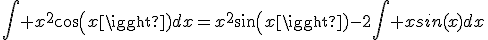 \int x^2cos(x)dx=x^2sin(x)-2\int xsin(x)dx