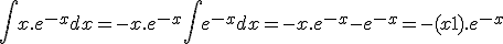 \int x.e^{-x} dx = -x.e^{-x} + \int e^{-x} dx = -x.e^{-x} - e^{-x} = -(x+1).e^{-x}