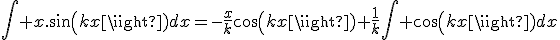 \int x.sin(kx)dx=-\frac{x}{k}cos(kx)+\frac{1}{k}\int cos(kx)dx