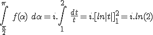 \int_{\frac{\pi}{2}}^{\pi}\ f(\alpha) \ d\alpha = i.\int_1^2\ \frac{dt}{t} = i.[ln|t|]_1^2 = i.ln(2)