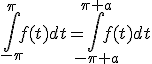 \int_{-\pi}^{\pi}f(t)dt=\int_{-\pi+a}^{\pi+a}f(t)dt