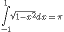 \int_{-1}^{1} \sqrt{1-x^2} dx = \pi 