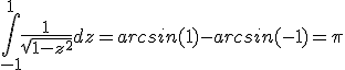 \int_{-1}^1\frac{1}{\sqrt{1-z^2}}dz = arcsin(1)-arcsin(-1)=\pi