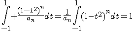 \int_{-1}^1 \frac{(1-t^2)^n}{a_n}dt=\frac{1}{a_n}\int_{-1}^1(1-t^2)^ndt=1