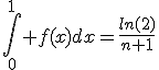 \int_{0}^{1} f(x)dx=\frac{ln(2)}{n+1}