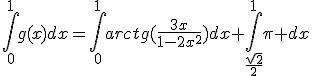 \int_{0}^{1}g(x)dx=\int_{0}^{1}arctg(\frac{3x}{1-2x^2})dx+\int_{\frac{\sqrt{2}}{2}}^{1}\pi dx