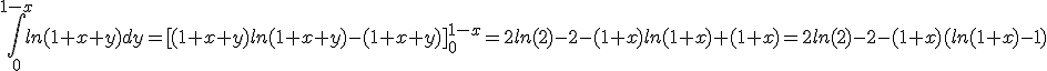 \int_{0}^{1-x}ln(1+x+y)dy=[(1+x+y)ln(1+x+y)-(1+x+y)]_{0}^{1-x}=2ln(2)-2-(1+x)ln(1+x)+(1+x)=2ln(2)-2-(1+x)(ln(1+x)-1)
