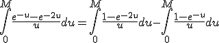 \int_{0}^{M}\frac{e^{-u}-e^{-2u}}{u}du=\int_{0}^{M}\frac{1-e^{-2u}}{u}du - \int_{0}^{M}\frac{1-e^{-u}}{u}du