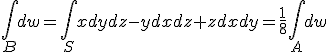 \int_{B}dw=\int_{S}xdydz-ydxdz+zdxdy=\frac{1}{8}\int_{A}dw
