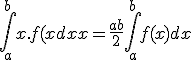 \int_{a}^{b}{x.f(x)dx} = \frac{a+b}{2}\int_{a}^{b}{f(x)dx}