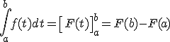 \int_{a}^{b}f(t)dt=\left[F(t)\right]_{a}^{b}=F(b)-F(a)