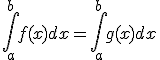\int_{a}^{b}f(x)dx=\int_{a}^{b}g(x)dx