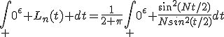 \int_ 0^{\epsilon} L_n(t) dt=\frac{1}{2 \pi}\int_ 0^{\epsilon} \frac{sin^2(Nt/2)}{Nsin^2(t/2)}dt