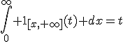 \int_0^\infty 1_{[x,+\infty]}(t) dx=t