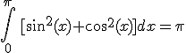 \int_0^{\pi}\,[\sin^2(x)+\cos^2(x)]dx=\pi